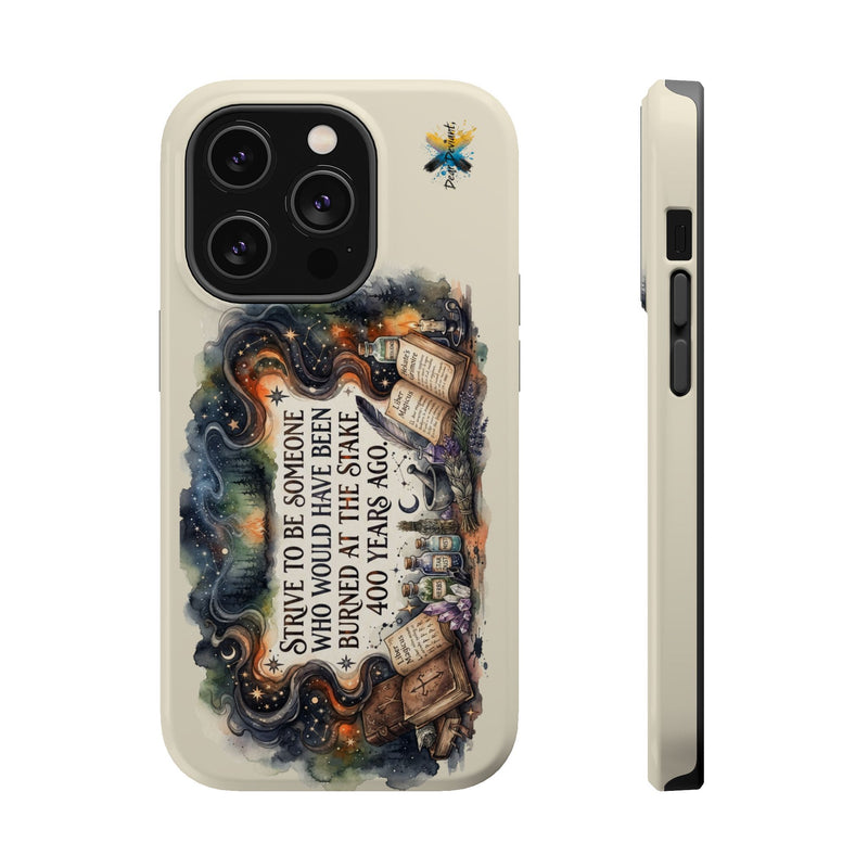 Strive to Be Someone Who Burned at the Stake, Dark Humor Witchy Vibes iPhone/Samsung Case