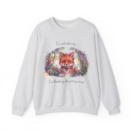 I'm Not Staring, I'm Thinking About True Crime, Fox Sweatshirt