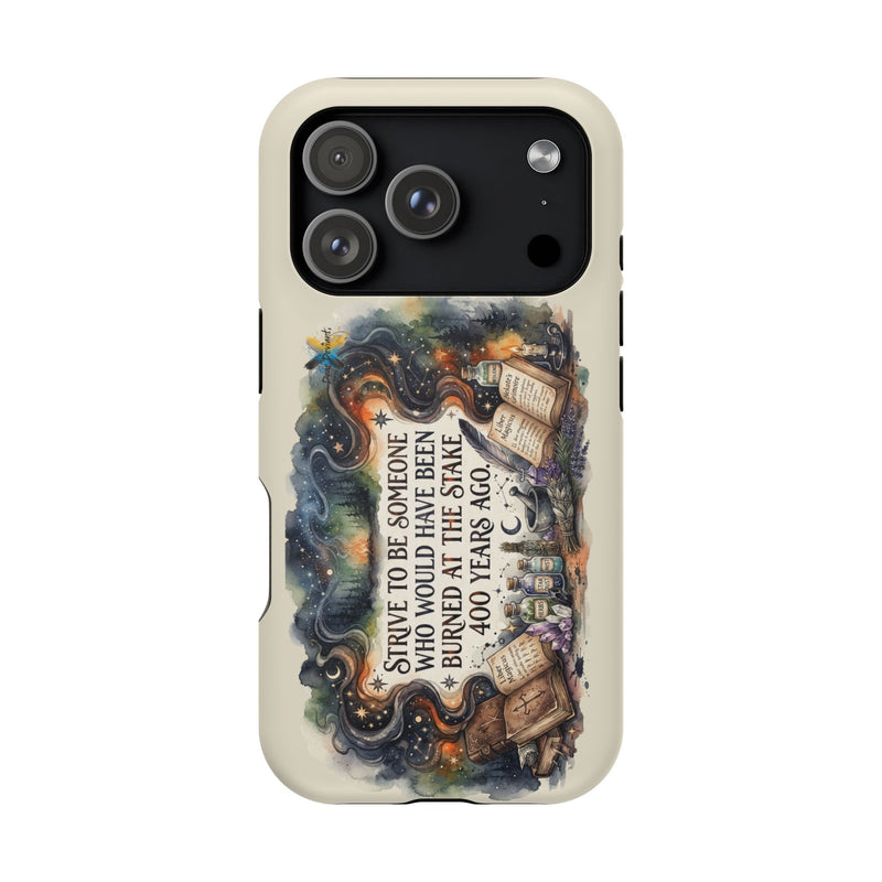 Strive to Be Someone Who Burned at the Stake, Dark Humor Witchy Vibes iPhone/Samsung Case