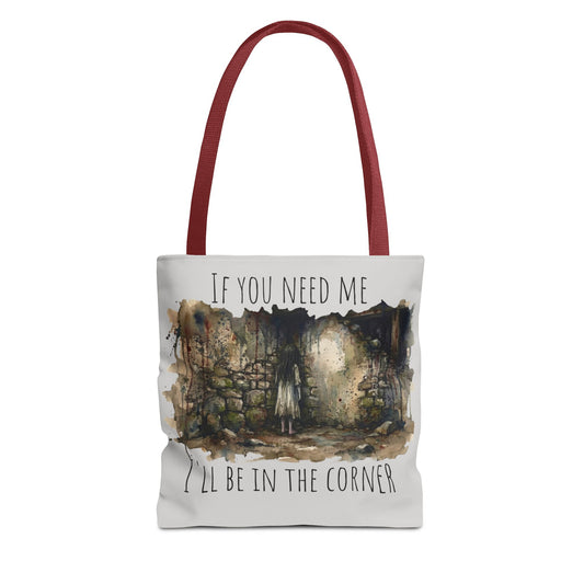 If You Need Me I'll Be in the Corner Everyday Tote Bag