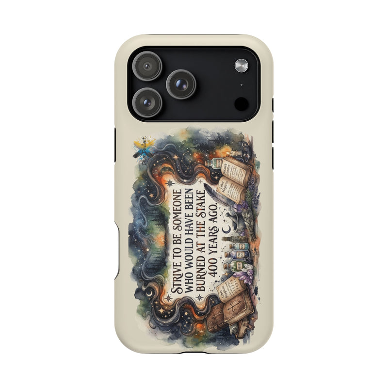 Strive to Be Someone Who Burned at the Stake, Dark Humor Witchy Vibes iPhone/Samsung Case