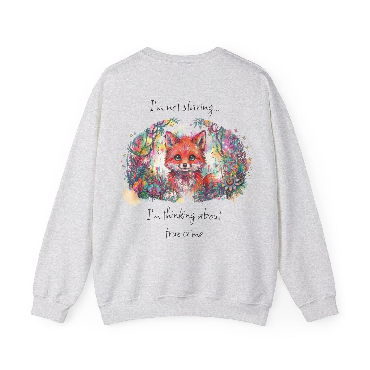 I'm Not Staring, I'm Thinking About True Crime, Fox Sweatshirt, Front & Back Design