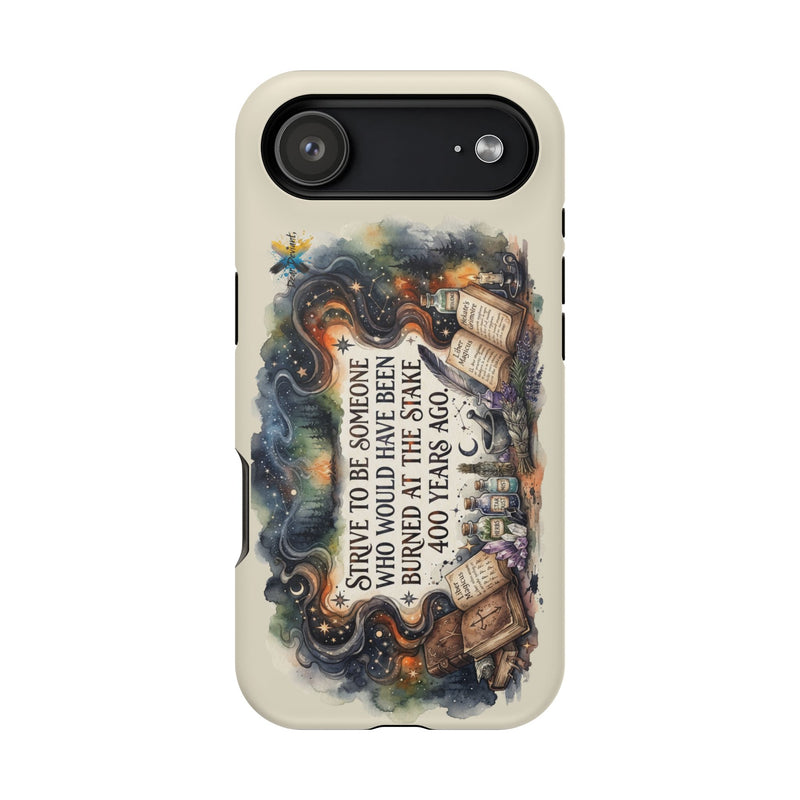 Strive to Be Someone Who Burned at the Stake, Dark Humor Witchy Vibes iPhone/Samsung Case