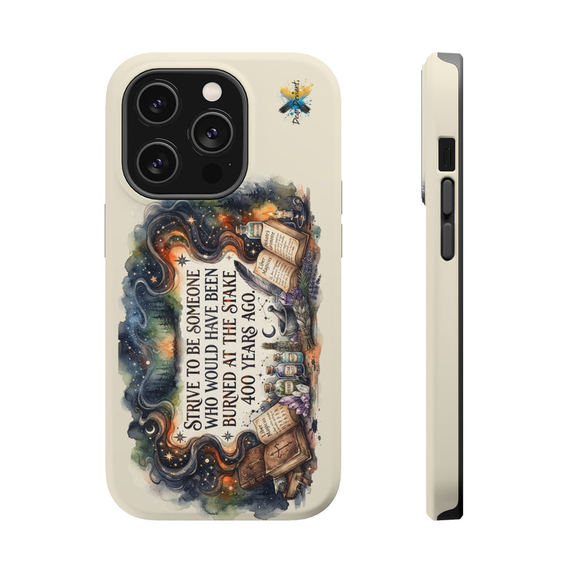 Strive to Be Someone Who Burned at the Stake, Dark Humor Witchy Vibes iPhone/Samsung Case