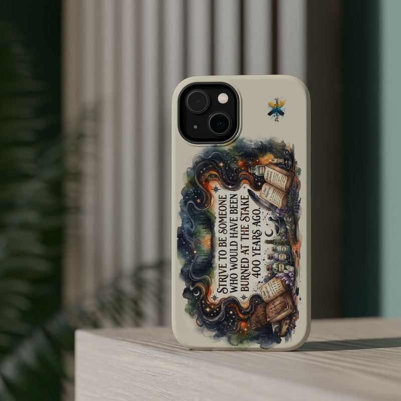 Strive to Be Someone Who Burned at the Stake, Dark Humor Witchy Vibes iPhone/Samsung Case