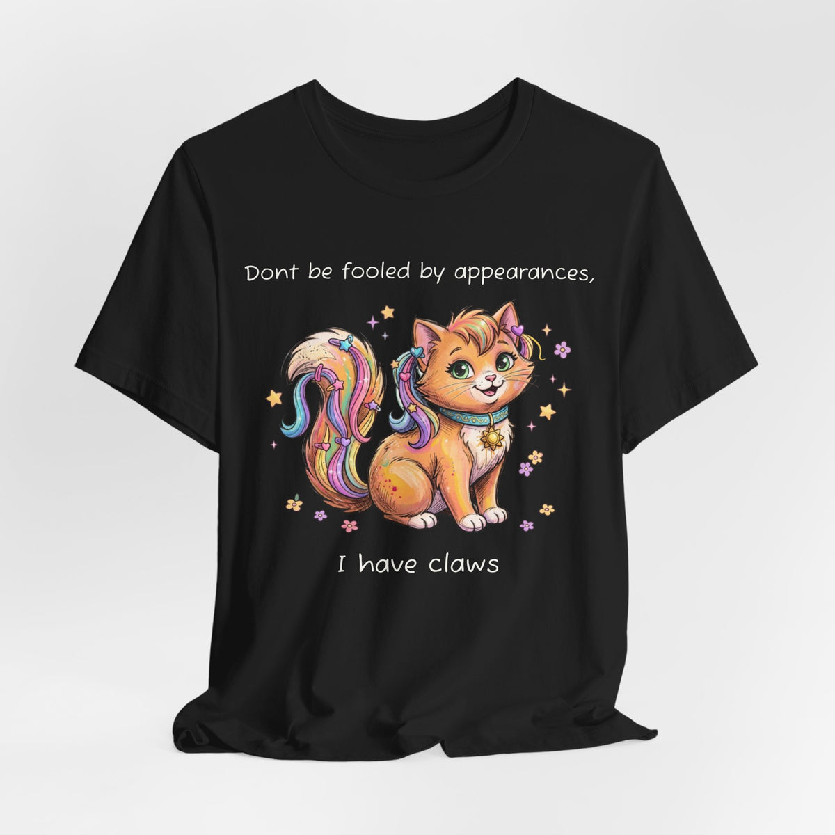 Don't Be Fooled By Appearances, I Have Claws T-Shirt
