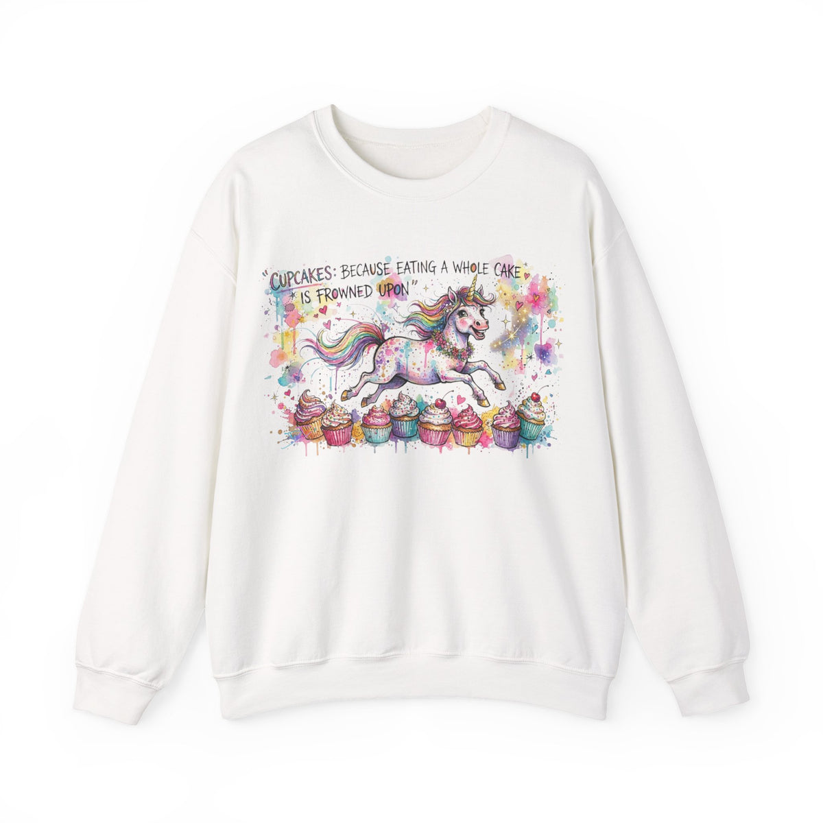 Cupcakes: Because Eating a Whole Cake is Frowned Upon, Unicorn Sweatshirt