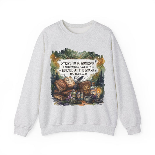 Strive to Be Someone Who Burned at the Stake, Dark Humor Witchy Vibes Sweatshirt